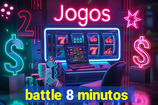 battle 8 minutos